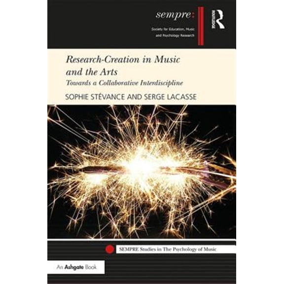 Pre-Owned Sempre Studies in the Psychology of Musi Research-Creation in Music and the Arts: Towards a Collaborative Interdiscipline, (Hardcover)