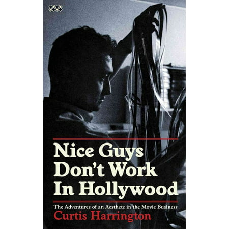 Nice Guys Don't Work in Hollywood: The Adventures of an Aesthete in the Movie Business