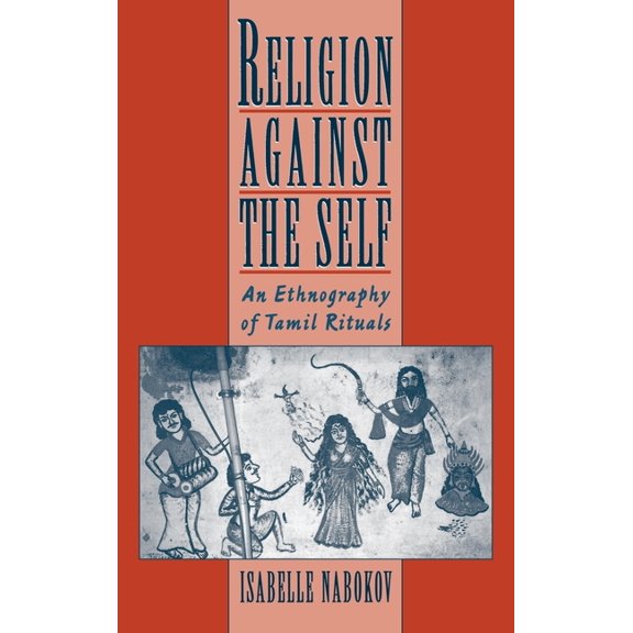 Religion Against the Self: An Ethnography of Tamil Rituals, (Hardcover)