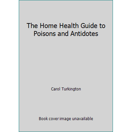 The Home Health Guide to Poisons and Antidotes [Paperback - Used]