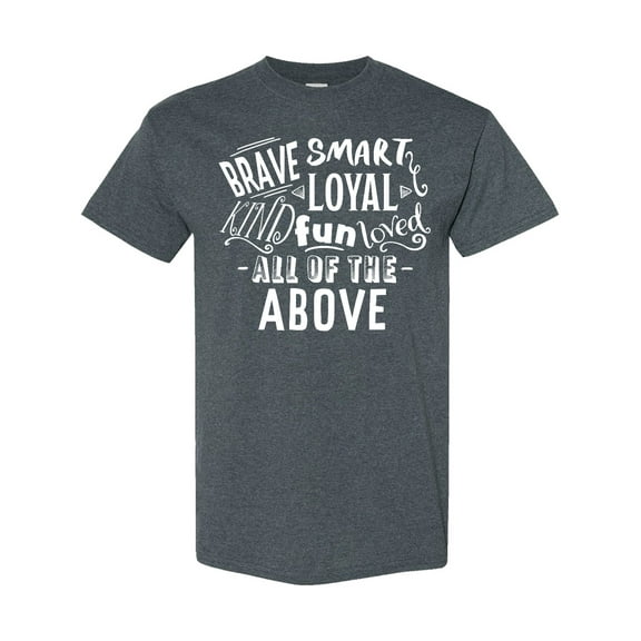 Inktastic Brave Smart Loyal Kind Fun Loved All of the Above T-Shirt