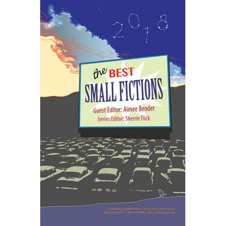 The Best Small Fictions 2018 (The Best Of Bender)