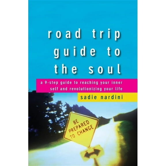 Road Trip Guide to the Soul: A 9-Step Guide to Reaching Your Inner Self and Revolutionizing Your Life, (Hardcover)