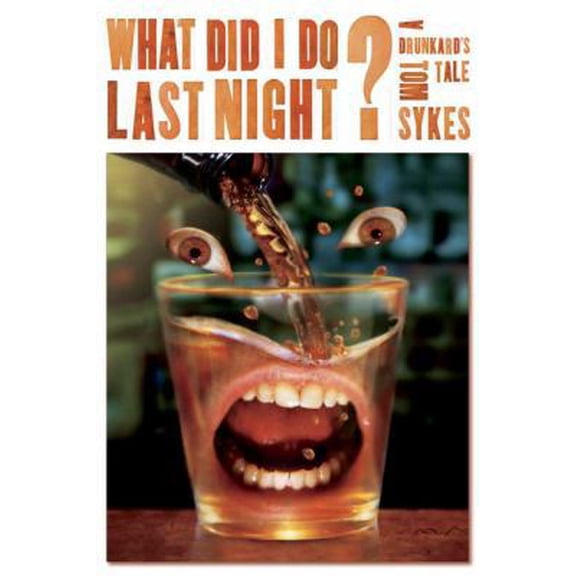 Pre-Owned What Did I Do Last Night?: A Drunkard's Tale (Hardcover) 1594864632 9781594864636