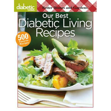 Better Homes and Gardens Diabetic Living : Our Best Diabetic Living (The Best Diabetic Cookbook)