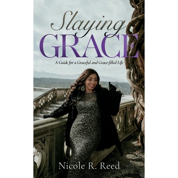 Slaying Grace: A Guide for a Graceful and Grace-filled Life, (Paperback)