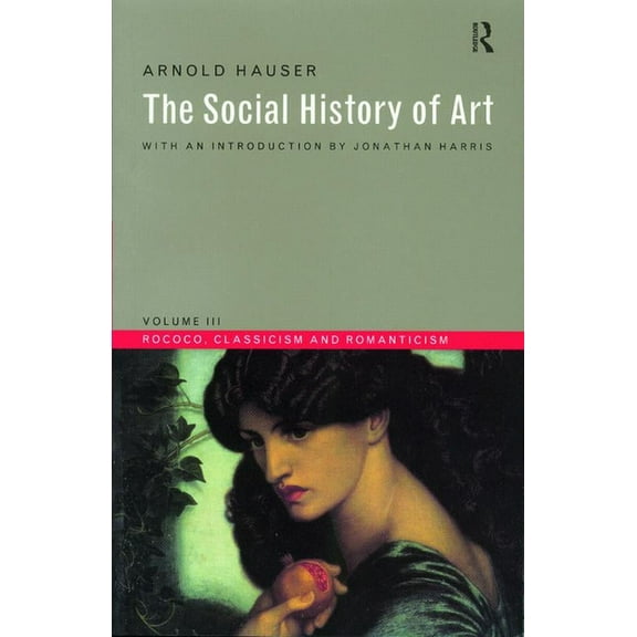 Social History of Art (Routledge) Social History of Art, Volume 3: Rococo, Classicism and Romanticism, Book 03, (Paperback)