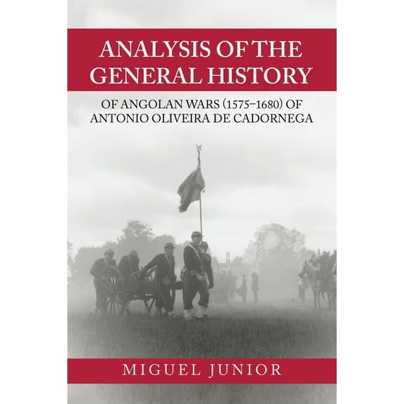 Analysis of the General History of Angolan Wars 1575?1680 of Antonio Oliveira De Cadornega