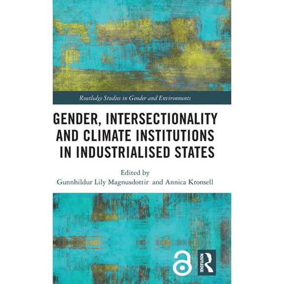Routledge Studies in Gender and Environm Gender, Intersectionality and Climate Institutions in Industrialised States, (Hardcover)