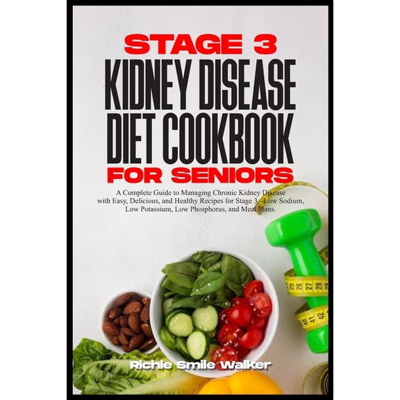 Discover the New Kidney Wellness Series: Nourishing Kidney Health: Stage 3 Kidney Disease Diet Cookbook for Seniors: Chronic Kidney Disease with Easy, Delicious, and Healthy Recipes for Stage 3 - Low