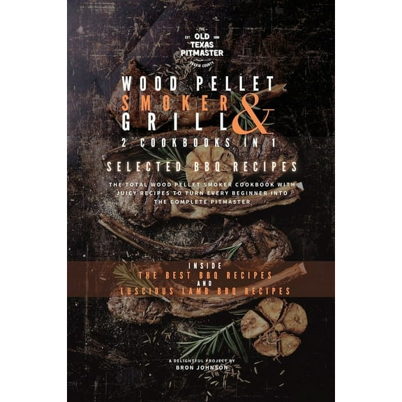 The Wood Pellet Smoker and Grill Cookboo The Wood Pellet Smoker and Grill 2 Cookbooks in 1: Selected BBQ Recipes, Book 2, (Paperback)