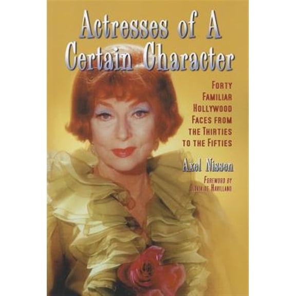 Pre-Owned Actresses of a Certain Character: Forty Familiar Hollywood Faces from the Thirties to the Fifties Paperback