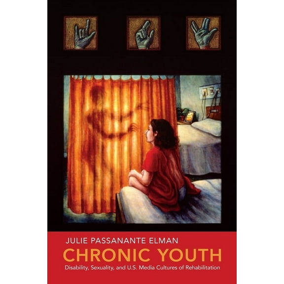 Nyu Social and Cultural Analysis Chronic Youth: Disability, Sexuality, and U.S. Media Cultures of Rehabilitation, Book 4, (Hardcover)