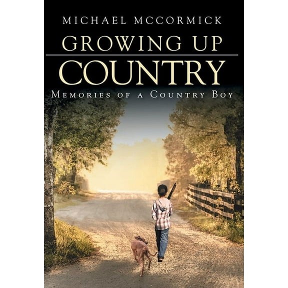 Growing Up Country: Memories of a Country Boy (Hardcover)