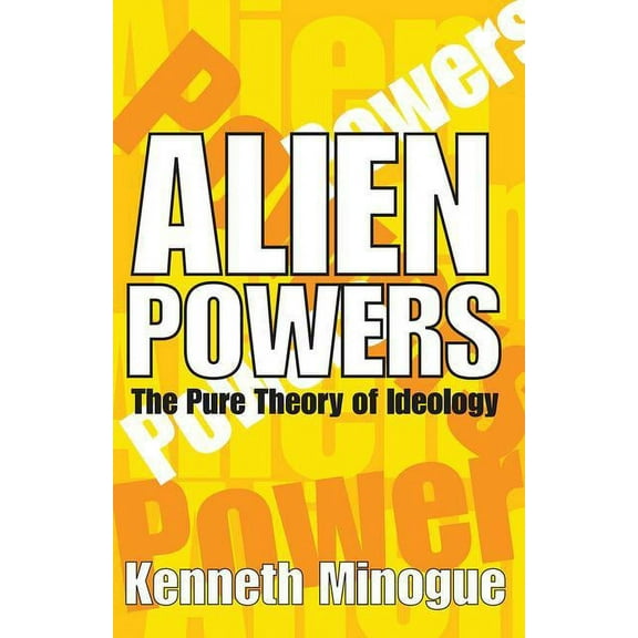Alien Powers: The Pure Theory of Ideology, (Hardcover)