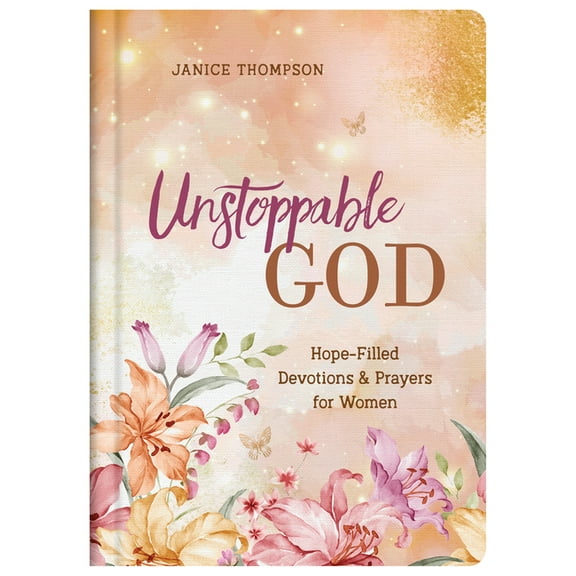 Unstoppable God : Hope-Filled Devotions and Prayers for Women (Hardcover)