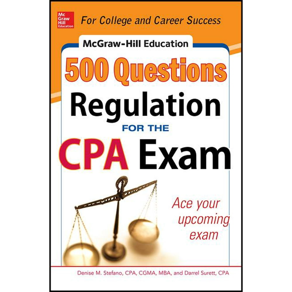 McGrawHill's 500 Questions McGrawHill Education 500 Regulation Questions for the CPA Exam
