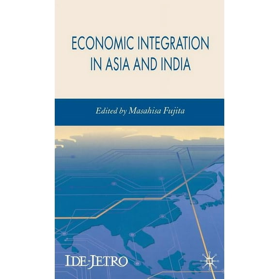 IDE-JETRO Economic Integration in Asia and India, (Hardcover)