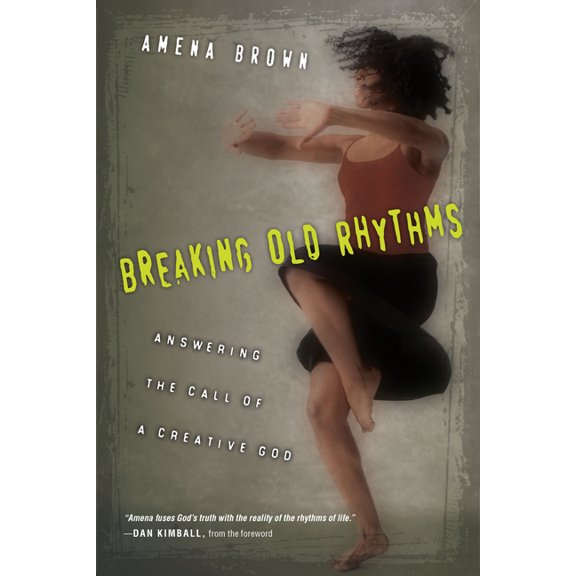 Breaking Old Rhythms: Answering the Call of a Creative God, (Paperback)