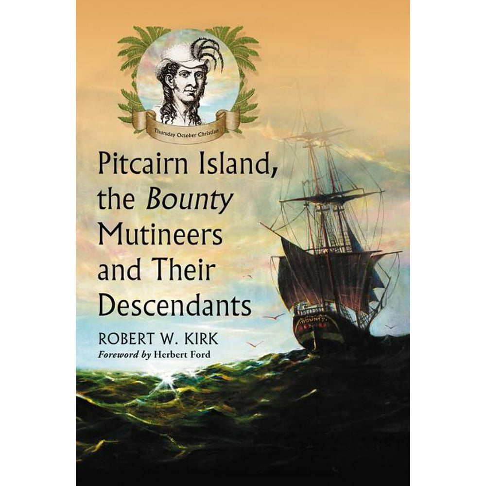 Pitcairn Island, the Bounty Mutineers and Their Descendants A History