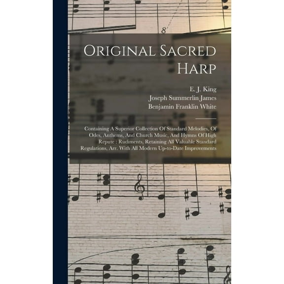 Original Sacred Harp: Containing A Superior Collection Of Standard Melodies, Of Odes, Anthems, And Church Music, And Hym, (Hardcover)
