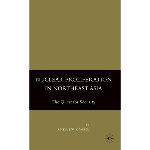 Nuclear Proliferation in Northeast Asia: The Quest for Security, (Hardcover)