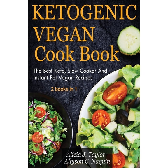 Ketogenic Vegan Cookbook 2 books in 1 : The Best Keto, Slow Cooker And Instant Pot Vegan Recipes (Paperback)