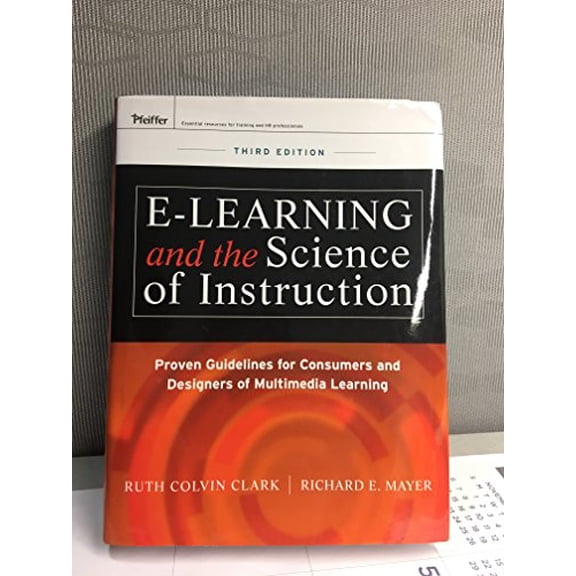 Pre-Owned E-Learning and the Science of Instruction: Proven Guidelines for Consumers and Designers of Multimedia Learning (Hardcover) 0470874309 9780470874301