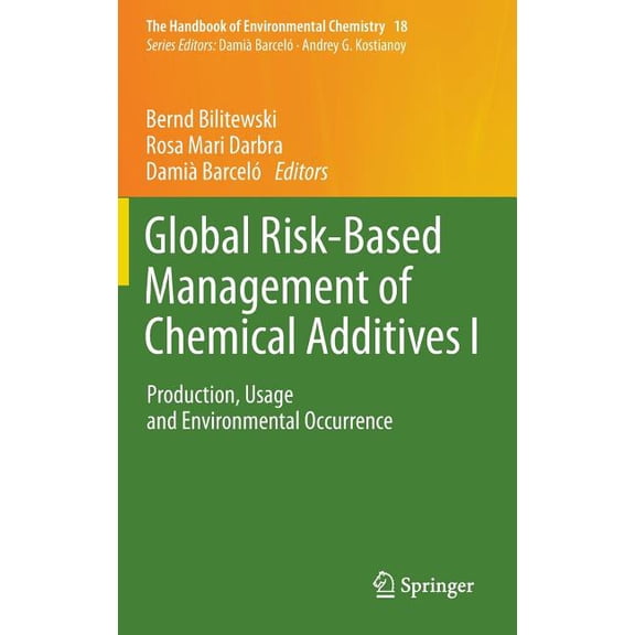 Handbook of Environmental Chemistry Global Risk-Based Management of Chemical Additives I: Production, Usage and Environmental Occurrence, Book 18, (Hardcover)