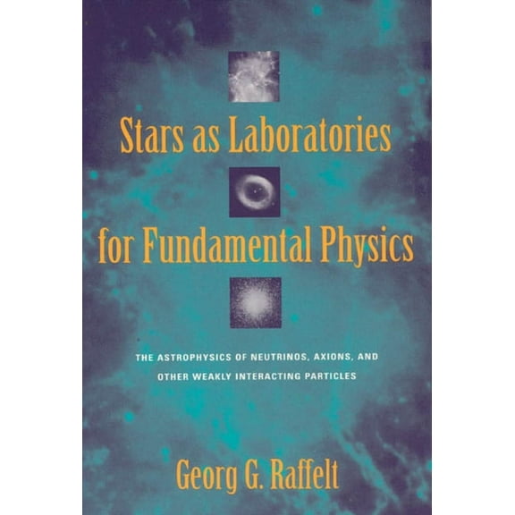 Theoretical Astrophysics: Stars as Laboratories for Fundamental Physics : The Astrophysics of Neutrinos, Axions, and Other Weakly Interacting Particles (Paperback)