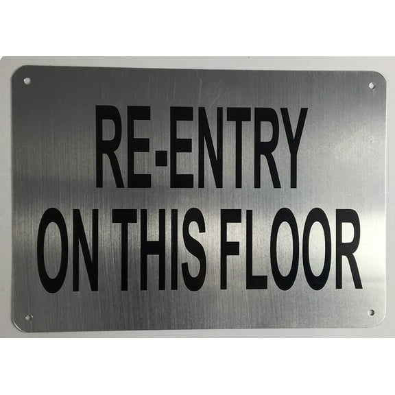 RE-ENTRY ON THIS FLOOR SIGN ( BRUSH ALUMINIUM, ALUMINIUM 7x10-Rust Free )