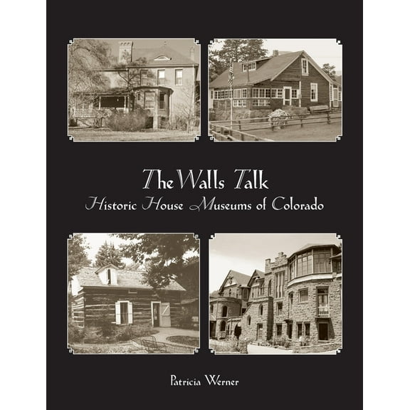 The Walls Talk: Historic House Museums of Colorado, (Paperback)