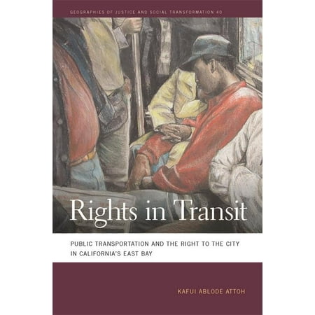 Rights in Transit : Public Transportation and the Right to the City in California's East (Cities With Best Public Transportation In The World)