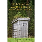 As For Me and My OUT House, : We Will Serve the Lord... (Paperback)