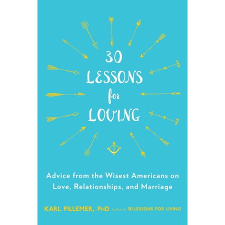 30 Lessons for Loving : Advice from the Wisest Americans on Love, Relationships, and (Best Site For Relationship Advice)