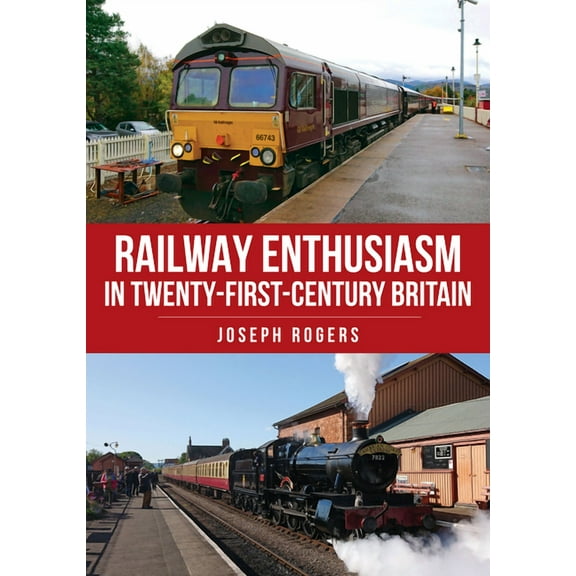 Railway Enthusiasm in Twenty-First Century Britain (Paperback)