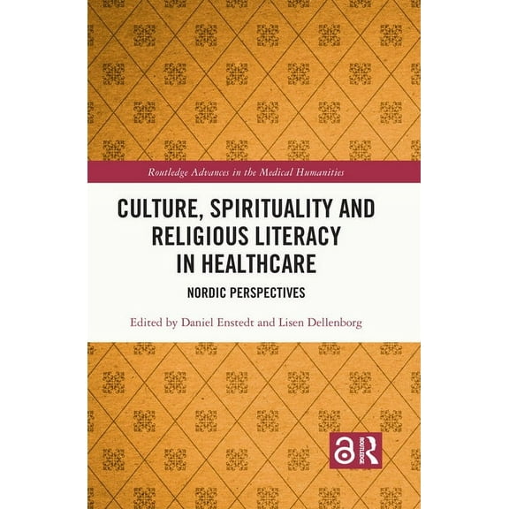 Routledge Advances in the Medical Humani Culture, Spirituality and Religious Literacy in Healthcare: Nordic Perspectives, (Hardcover)