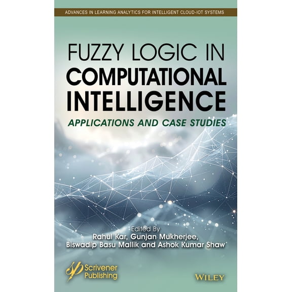 Advances in Learning Analytics for Intel Fuzzy Logic in Computational Intelligence: Applications and Case Studies, (Hardcover)