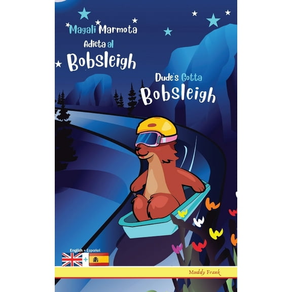 Magali Marmota Dude's Gotta Bobsleigh / Magali Marmota Adicta Al Bobsleigh: Bilingual English Spanish adventure book. Kids 8 years  , (Paperback)