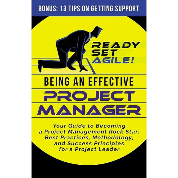Being an Effective Project Manager: Your Guide to Becoming a Project Management Rock Star: Best Practices, Methodology, , (Paperback)