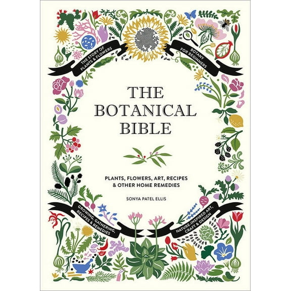 The Backyard Naturalist The Botanical Bible: Plants, Flowers, Art, Recipes & Other Home Uses, (Hardcover)