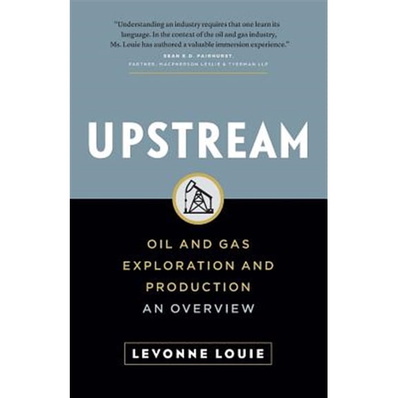 Pre-Owned Upstream: Oil and Gas Exploration and Production: An Overview (Paperback)