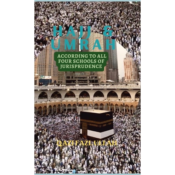 Hajj & Umrah According to all Four Schools of Jurisprudence, (Paperback)