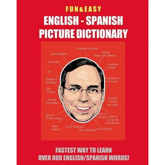 Fun & Easy! English - Spanish Picture Dictionary: Fastest Way to Learn Over 800 English and Spanish Words, (Paperback)