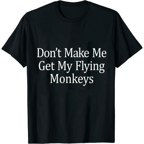 Don't Make Me Get My Flying Monkeys - Women's Short Sleeve Graphic Tee, Comfortable and Stylish Fashion Top