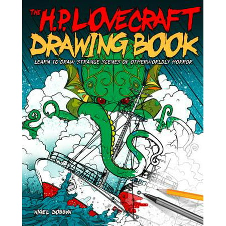 The H.P. Lovecraft Drawing Book : Learn to Draw Strange Scenes of Otherworldly