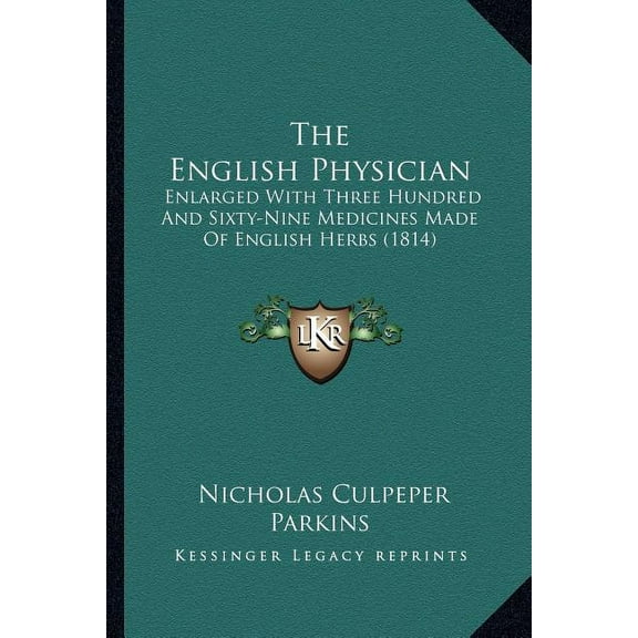 The English Physician : Enlarged With Three Hundred And Sixty-Nine Medicines Made Of English Herbs (1814) (Paperback)