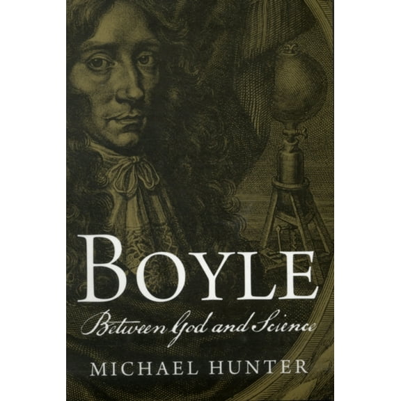 Pre-Owned Boyle: Between God and Science (Paperback) 0300169310 9780300169317