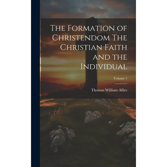 The Formation of Christendom The Christian Faith and the Individual; Volume 1 (Hardcover)