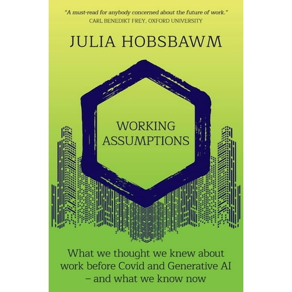 Working Assumptions: What We Thought We Knew About Work Before Covid and Generative AI - And What We Know Now, (Paperback)